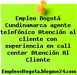 Empleo Bogotá Cundinamarca agente telefónico Atención al cliente con experiencia en call center Atención Al Cliente