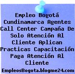 Empleo Bogotá Cundinamarca Agentes Call Center Campaña De Solo Atención Al Cliente Aplican Practicas Capacitación Paga Atención Al Cliente