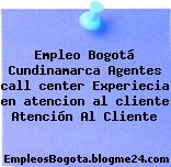 Empleo Bogotá Cundinamarca Agentes call center Experiecia en atencion al cliente Atención Al Cliente