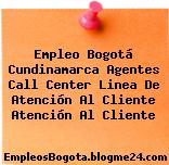 Empleo Bogotá Cundinamarca Agentes Call Center Linea De Atención Al Cliente Atención Al Cliente