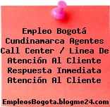 Empleo Bogotá Cundinamarca Agentes Call Center / Linea De Atención Al Cliente Respuesta Inmediata Atención Al Cliente