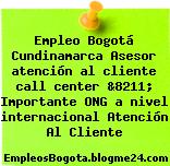 Empleo Bogotá Cundinamarca Asesor atención al cliente call center &8211; Importante ONG a nivel internacional Atención Al Cliente