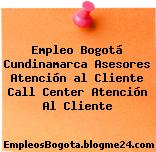 Empleo Bogotá Cundinamarca Asesores Atención al Cliente Call Center Atención Al Cliente