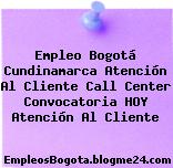 Empleo Bogotá Cundinamarca Atención Al Cliente Call Center Convocatoria Hoy Atención Al Cliente