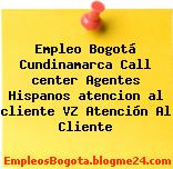 Empleo Bogotá Cundinamarca Call center Agentes Hispanos atencion al cliente VZ Atención Al Cliente