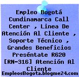 Empleo Bogotá Cundinamarca Call Center , Linea De Atención Al Cliente , Soporte Técnico , Grandes Beneficios Preséntate R620 [RN-316] Atención Al Cliente