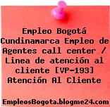 Empleo Bogotá Cundinamarca Empleo de Agentes call center / Linea de atención al cliente [VP-193] Atención Al Cliente