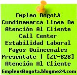 Empleo Bogotá Cundinamarca Línea De Atención Al Cliente Call Center Estabilidad Laboral Pagos Quincenales Presentate | [ZC-628] Atención Al Cliente