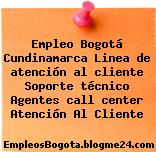 Empleo Bogotá Cundinamarca Linea de atención al cliente Soporte técnico Agentes call center Atención Al Cliente
