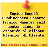 Empleo Bogotá Cundinamarca Soporte Tecnico Agentes call center Linea de atención al cliente Atención Al Cliente