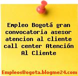 Empleo Bogotá gran convocatoria asesor atencion al cliente call center Atención Al Cliente
