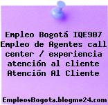 Empleo Bogotá IQE907 Empleo de Agentes call center / experiencia atención al cliente Atención Al Cliente