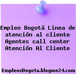 Empleo Bogotá Linea de atencion al cliente agentes call center Atención Al Cliente