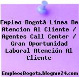 Empleo Bogotá Linea De Atencion Al Cliente / Agentes Call Center / Gran Oportunidad Laboral Atención Al Cliente