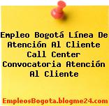 Empleo Bogotá Línea De Atención Al Cliente Call Center Convocatoria Atención Al Cliente