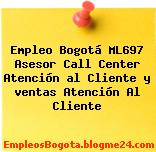 Empleo Bogotá ML697 Asesor Call Center Atención al Cliente y ventas Atención Al Cliente
