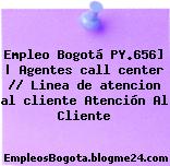Empleo Bogotá PY.656] | Agentes call center // Linea de atencion al cliente Atención Al Cliente