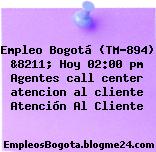 Empleo Bogotá (TM-894) &8211; Hoy 02:00 pm Agentes call center atencion al cliente Atención Al Cliente