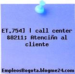 ET.754] | call center &8211; Atenciòn al cliente