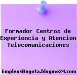 Formador Centros de Experiencia y Atencion Telecomunicaciones