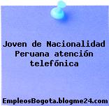 Joven de Nacionalidad Peruana atención telefónica