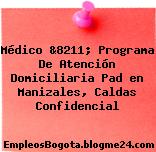 Médico &8211; Programa De Atención Domiciliaria Pad en Manizales, Caldas Confidencial
