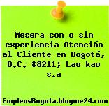 Mesera con o sin experiencia Atención al Cliente en Bogotá, D.C. &8211; Lao kao s.a