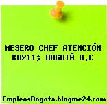 MESERO CHEF ATENCIÓN &8211; BOGOTÁ D.C