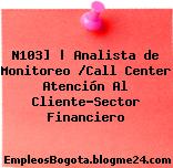 N103] | Analista de Monitoreo /Call Center Atención Al Cliente-Sector Financiero