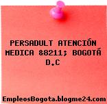PERSADULT ATENCIÓN MEDICA &8211; BOGOTÁ D.C