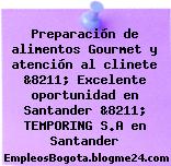 Preparación de alimentos Gourmet y atención al clinete &8211; Excelente oportunidad en Santander &8211; TEMPORING S.A en Santander