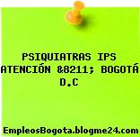 PSIQUIATRAS IPS ATENCIÓN &8211; BOGOTÁ D.C