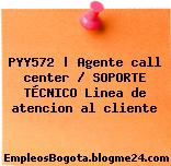 PYY572 | Agente call center / SOPORTE TÉCNICO Linea de atencion al cliente