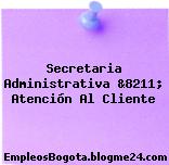 Secretaria Administrativa &8211; Atención Al Cliente