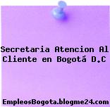 Secretaria Atencion Al Cliente en Bogotá D.C