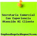 Secretaria Comercial Con Experiencia Atención Al Cliente