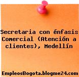 Secretaria con énfasis Comercial (Atención a clientes), Medellín