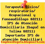 Terapeuta físico/ respiratorio/ Ocupacional y Fonoaudiólogo &8211; IPS de Atención Domiciliaria Ibaguè en Tolima &8211; Importante IPS de atención Domiciliari