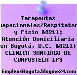 Terapeutas Ocuapacionales/Respitatoria y Fisio &8211; Atención Domiciliaria en Bogotá, D.C. &8211; CLINICA SANTIAGO DE COMPOSTELA IPS
