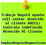 Trabajo Bogotá agente call center atención al cliente &8211; Contrato indefinido Atención Al Cliente