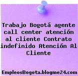 Trabajo Bogotá agente call center atención al cliente Contrato indefinido Atención Al Cliente