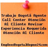 Trabajo Bogotá Agente Call Center Atención Al Cliente Revisar Experiencia Requerida Atención Al Cliente