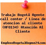 Trabajo Bogotá Agente call center / Linea de atencion al cliente (HFO134) Atención Al Cliente