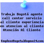 Trabajo Bogotá agente call center servicio al cliente experiencia en atencion al cliente Atención Al Cliente