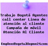 Trabajo Bogotá Agentes call center Linea de atención al cliente Campaña de móvil Atención Al Cliente