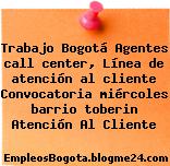 Trabajo Bogotá Agentes call center, Línea de atención al cliente Convocatoria miércoles barrio toberin Atención Al Cliente