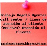 Trabajo Bogotá Agentes call center / Linea de atención al cliente (MHG-624) Atención Al Cliente
