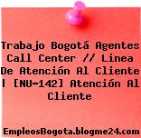 Trabajo Bogotá Agentes Call Center // Linea De Atención Al Cliente | [NU-142] Atención Al Cliente
