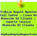Trabajo Bogotá Agentes Call Center , Linea De Atención Al Cliente , Soporte Tecnico Atención Al Cliente