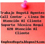 Trabajo Bogotá Agentes Call Center , Linea De Atención Al Cliente Soporte Técnico Requi 620 Atención Al Cliente